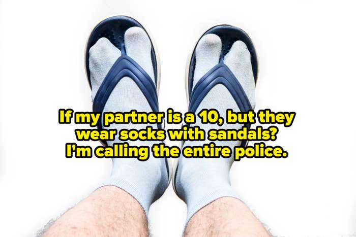 if my partner is a 10, but they wear socks with sandals? i'm calling the entire police