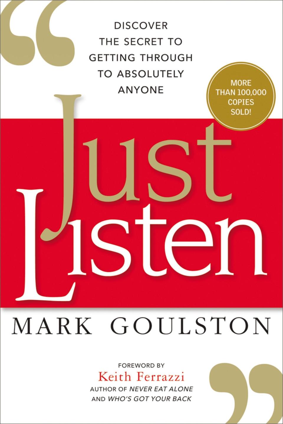 Just Listen  Discover the Secret to Getting Through to Absolutely Anyone