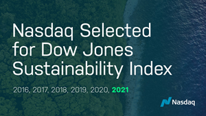 Nasdaq has been named for the sixth consecutive year to the Dow Jones Sustainability Index, one of the most prestigious ESG ranking efforts. Nasdaq maintains its industry leadership as the only stock exchange operator selected for inclusion in the 2021 North America index, and was among eight diversified financial services companies selected from the region.