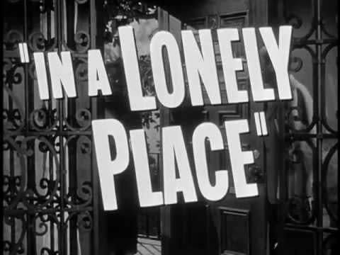 “I was born when she kissed me. I died when she left me. I lived a few weeks while she loved me.” (In a Lonely Place)