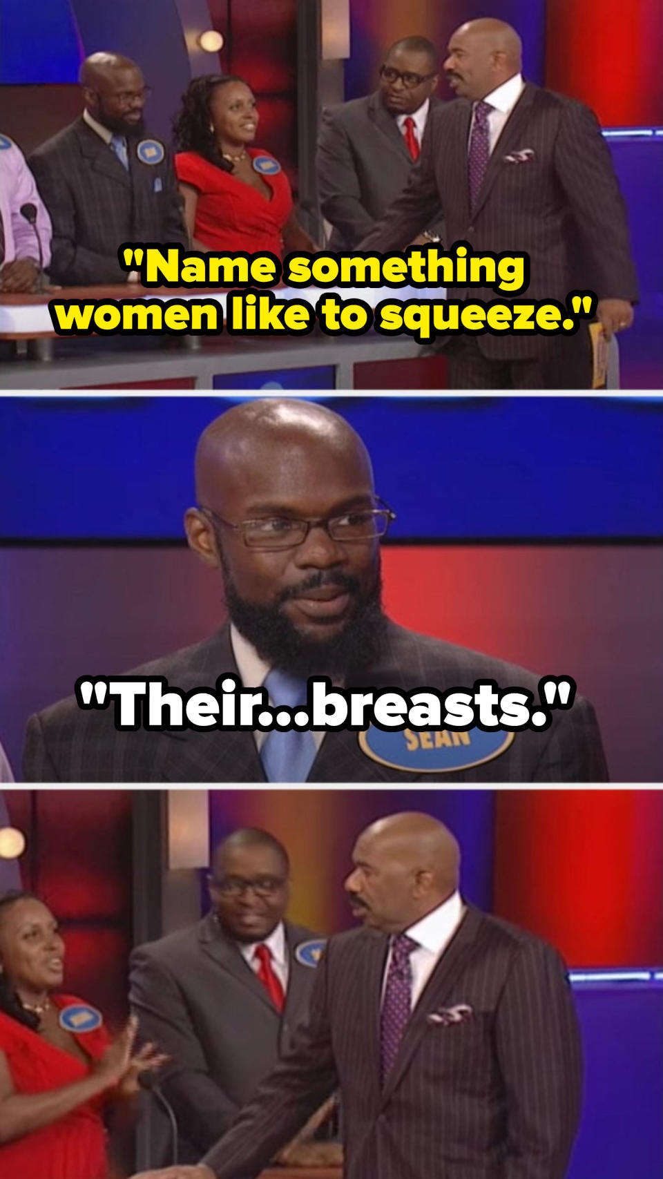 Steve says, "Name something women like to squeeze," and a contestant answers, "Their breasts," making Steve stare in disbelief