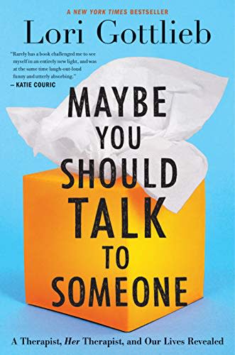 10) Maybe You Should Talk to Someone: A Therapist, HER Therapist, and Our Lives Revealed by Lori Gottlieb