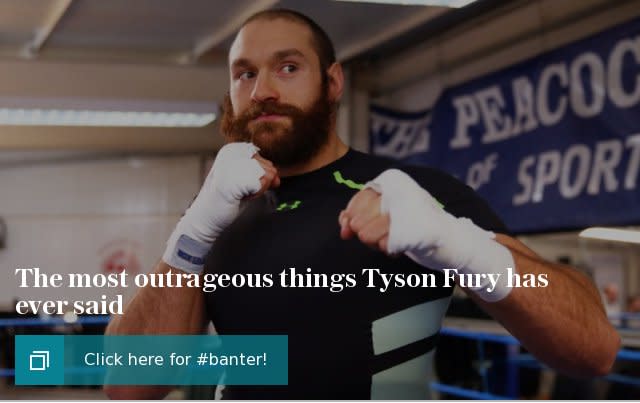 Read more: The most outrageous things Tyson Fury has said