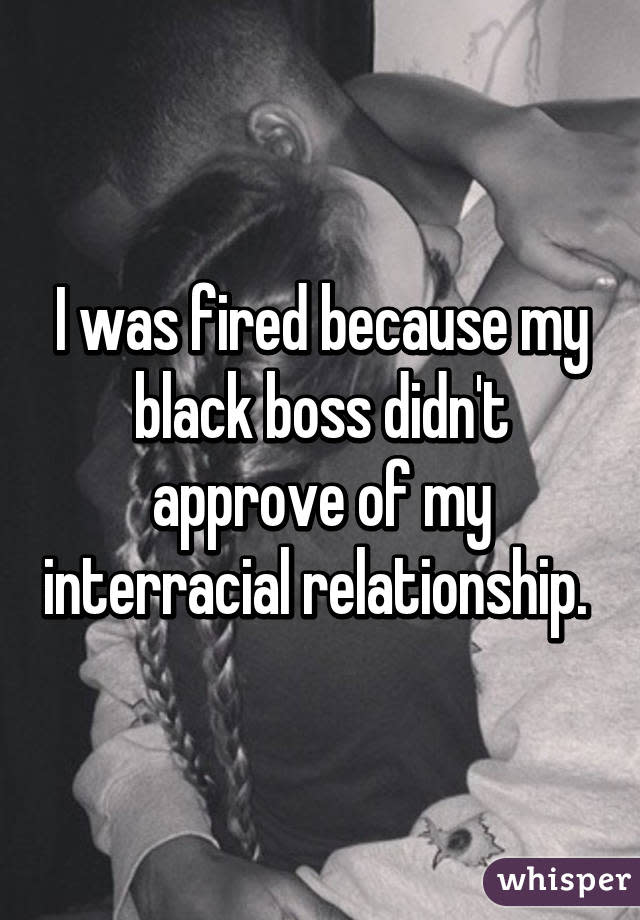 I was fired because my black boss didn't approve of my interracial relationship. 