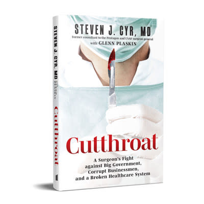 &quot;Cutthroat: A Surgeon’s Fight against Big Government, Corrupt Businessmen, and a Broken Healthcare System&quot; by Steven J. Cyr, MD, with Glenn Plaskin, is available now. Image courtesy of Amplify Publishing.