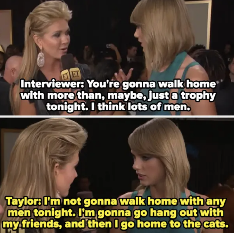 the interviewer saya Taylor's going to walk home with lots of men, so Taylor says that she's not, she's going to hang out with friends then go home to the cats