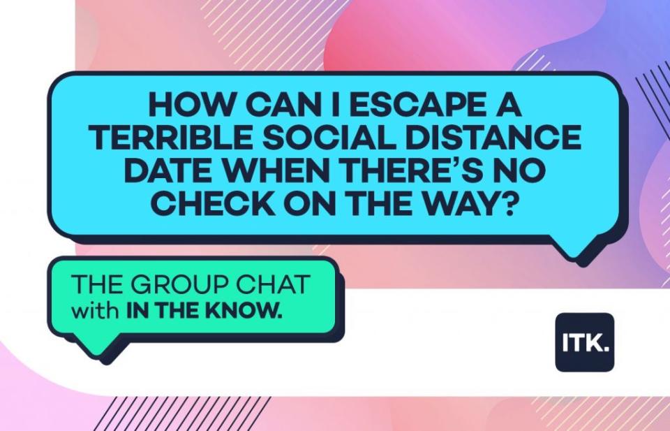 How can I escape a terrible social distance date when there's no check on the way?