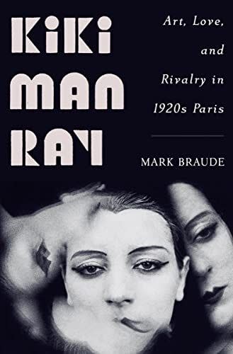 4) Kiki Man Ray: Art, Love, and Rivalry in 1920s Paris