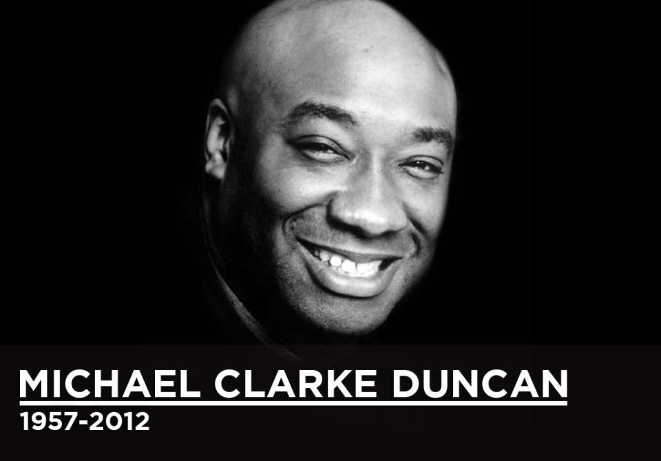 Like every other aspect of his life, the impression <a href="http://movies.yahoo.com/person/michael-clarke-duncan/" data-ylk="slk:Michael Clarke Duncan;elm:context_link;itc:0;sec:content-canvas" class="link ">Michael Clarke Duncan</a> made when he appeared in a film was always big. From his first major role as one of the roughnecks saving the world in "Armageddon," he rumbled seats with his deep baritone voice and earned laughs with his natural charm. He went on to be nominated for a Best Supporting Actor Oscar for his sensitive and moving performance in "The Green Mile." Click ahead to see more of his memorable film roles.