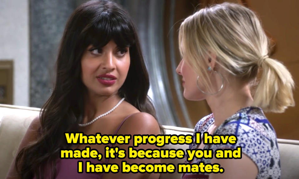 Tahani telling Eleanor, "Whatever progress I have made, it's because you and I have become mates."