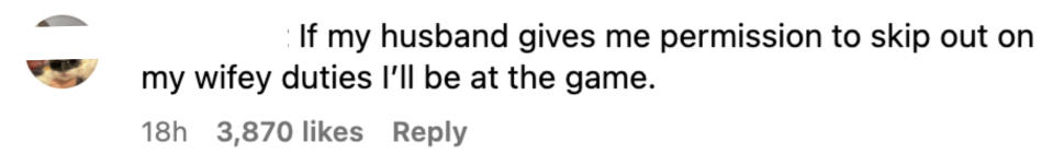 "If my husband gives me permission to skip out on my wifey duties I'll be at the game." 3,870 likes, posted 18 hours ago