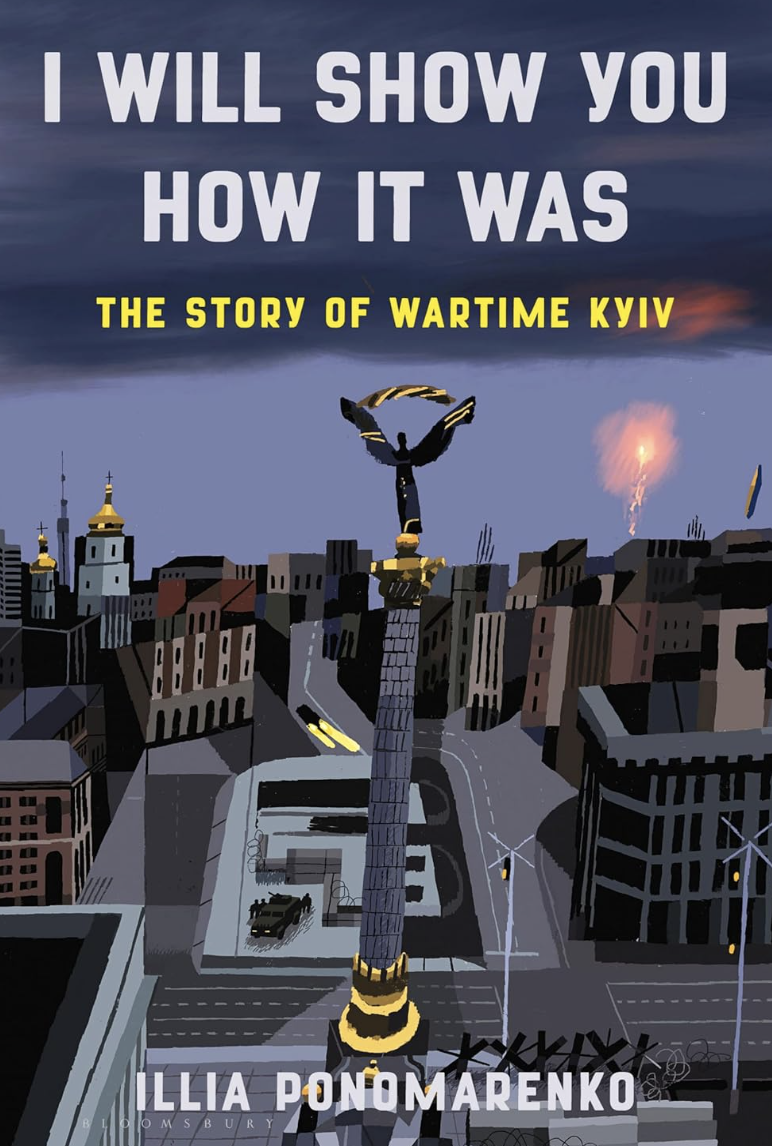 The cover of Illia Ponomarenko's book, "I Will Show You How It Was: A Story of Wartime Kyiv," which will be released on May 7, 2024. (Bloomsbury)