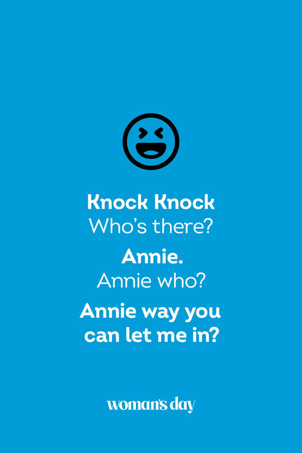 <p><strong>Knock Knock</strong></p><p><em>Who’s there? </em></p><p><strong>Annie.</strong></p><p><em>Annie who? </em></p><p><strong>Annie way you can let me in?</strong></p>