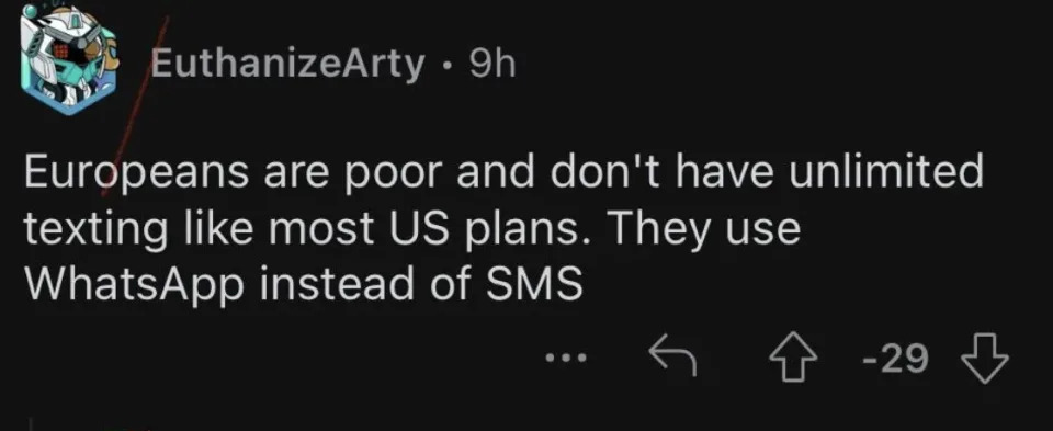 europeans are poor and don't have unlimited texting like most US plans, they use whatsupapp instead of sms