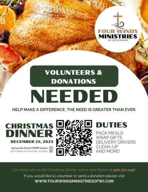 Four Winds Ministries of Wisconsin is looking for volunteers who can pack meals, wrap gifts, deliver meals and help with clean up. All volunteers will meet on Christmas at the Spring Lake Church, 301 N. Adams St., in downtown Green Bay.