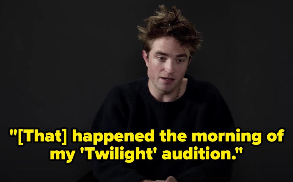 Robert Pattinson saying during his GQ interview "That happened the morning of my 'Twilight' audition"