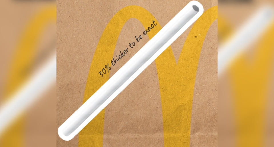 The straws at McDonald's will now be 30% thicker.