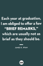 <p>Each year at graduation, I am obliged to offer a few “brief remarks,” which are usually not as brief as they should be.</p>