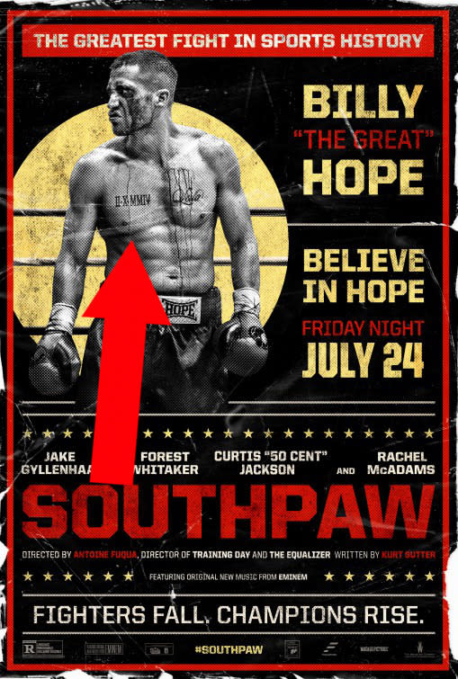 Southpaw: The only thing heading south in this poster is Jake Gyllenhaal’s right pectoral. All that work in the gym undone in a single poster that misplaces his nipple in a most egregious fashion.