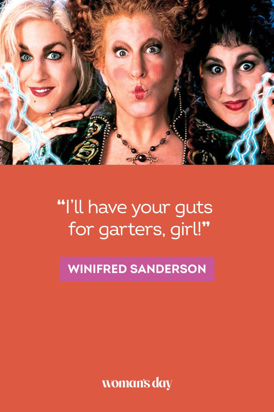 <p>“I’ll have your guts for garters, girl!” — Winifred Sanderson</p>