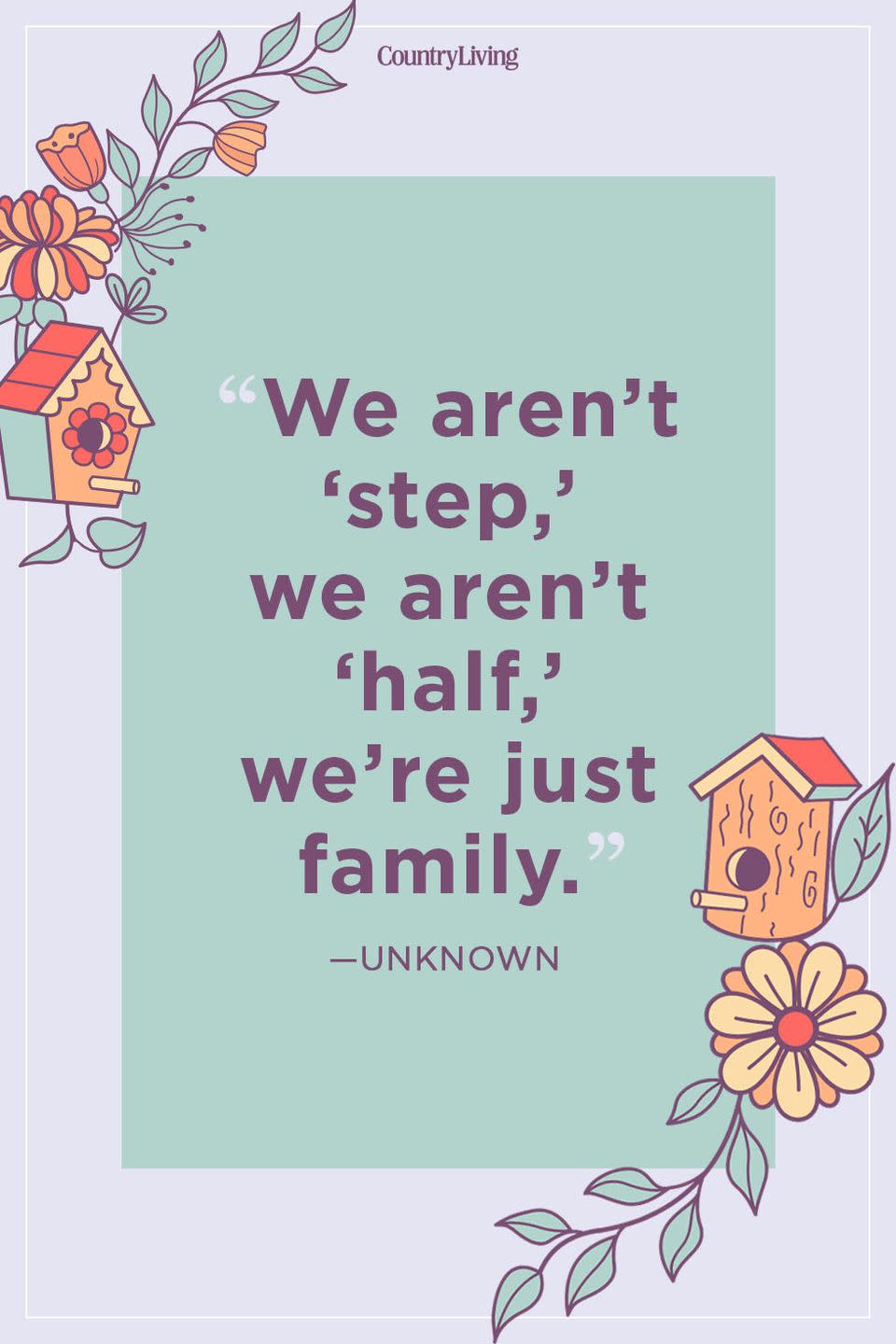 <p>“We aren’t ‘step,’ we aren’t ‘half,’ we’re just family.”</p>