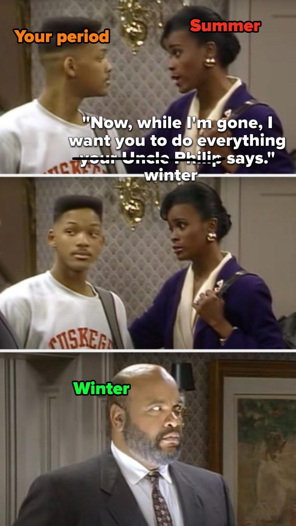 On Fresh Prince of Bel Air, Aunt Viv says, Now, while I'm gone, I want you to do everything your Uncle Philip says, Will turns to Phil and sees that he's lit like an evil monster, but the whole thing is written to make Viv winter and Phil summer