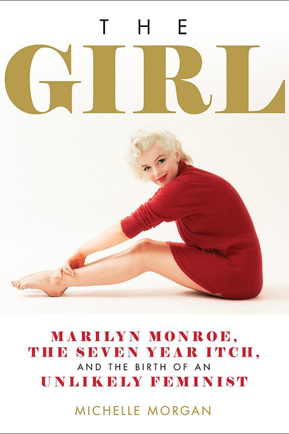 The Girl: Marilyn Monroe, The Seven Year Itch, and the Birth of an Unlikely Feminist Hardcover – Illustrated, May 8, 2018 by Michelle Morgan