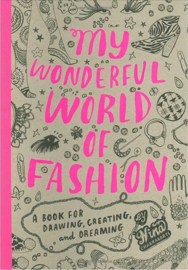 My Wonderful World of Fashion: From henna to cowboy boots, this book lets you take the creative reins and create your own fashionable fantasy. 