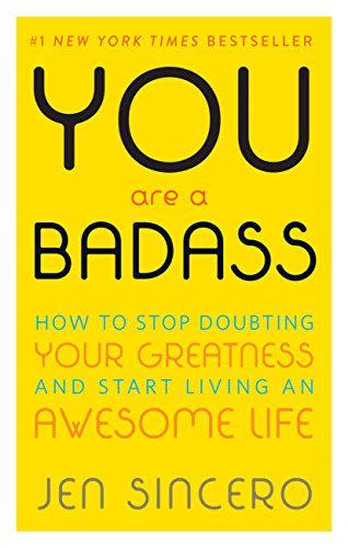 You Are a Badass®: How to Stop Doubting Your Greatness and Start Living an Awesome Life