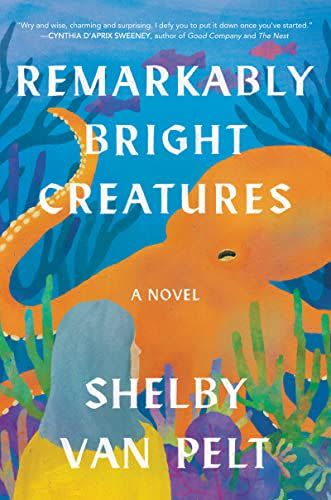 23) Remarkably Bright Creatures by Shelby Van Pelt