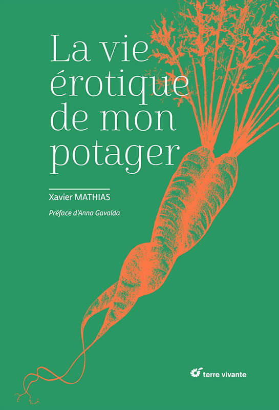 Coup de cœur : La Vie érotique de mon potager, de Xavier Mathias, Terre Vivante, 25 €.