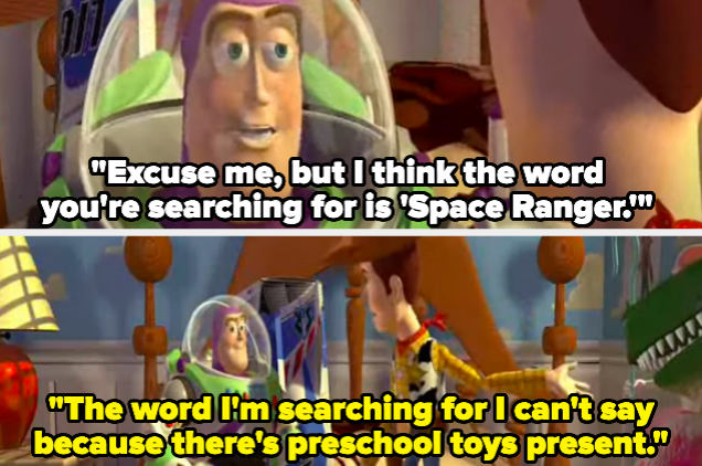 A toy saying "Excuse me, but I think the word you're searching for is 'Space Ranger.'" and another toy responding "The word I'm searching for I can't say because there's preschool toys present."