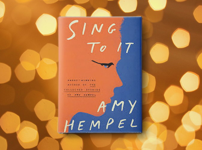 Sing to It by Amy Hempel (March 26)