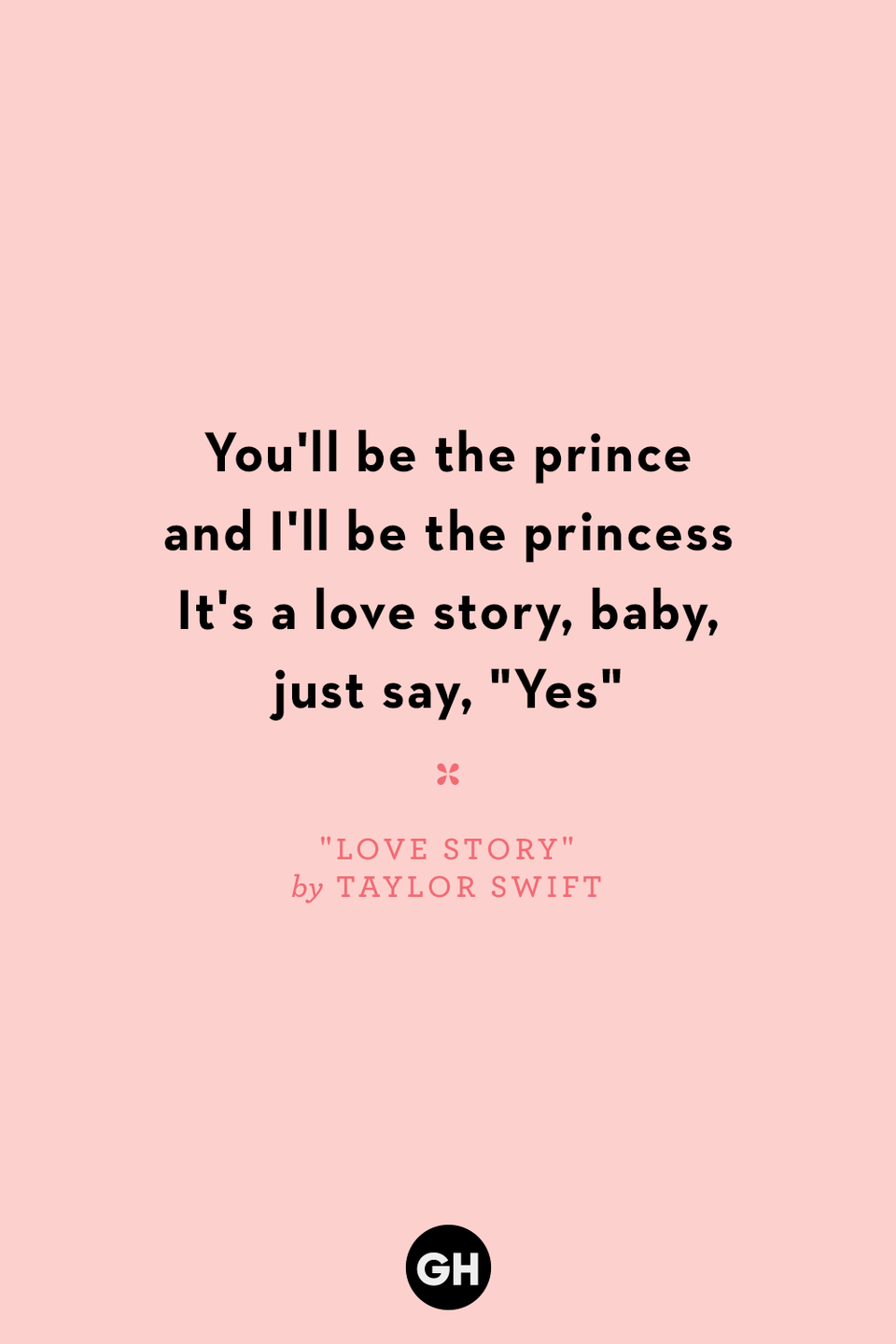<p>You'll be the prince and I'll be the princess</p><p>It's a love story, baby, just say, "Yes"</p>