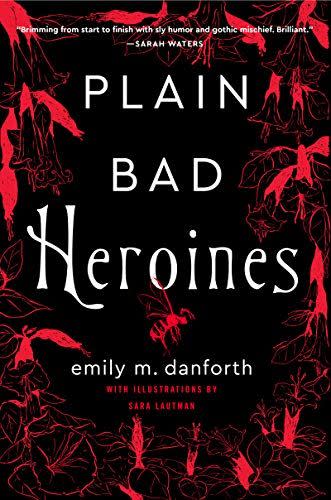 <i>Plain Bad Heroines</i>, by emily m. danforth
