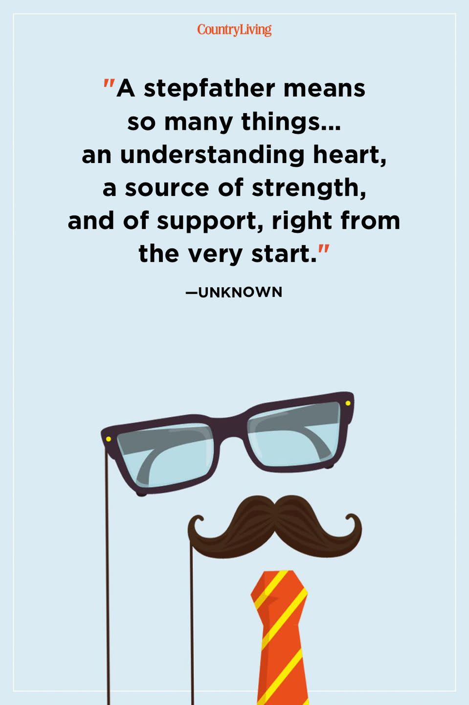 <p>"A stepfather means so many things... an understanding heart, a source of strength, and of support, right from the very start."</p>