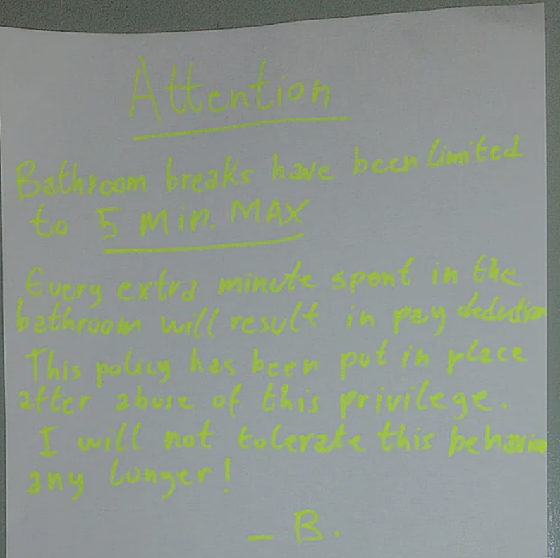 "Every extra minute spent in the bathroom will result in pay deduction."