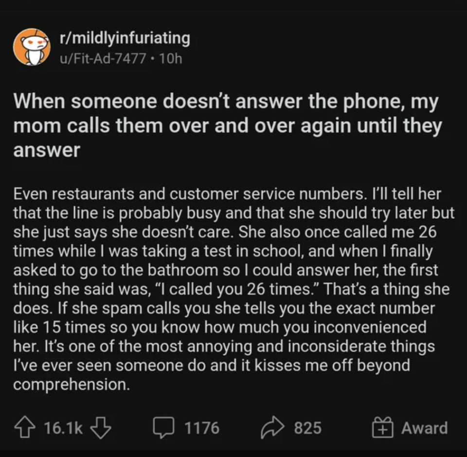 "When someone doesn't answer the phone, my mom calls them over and over again until they answer."