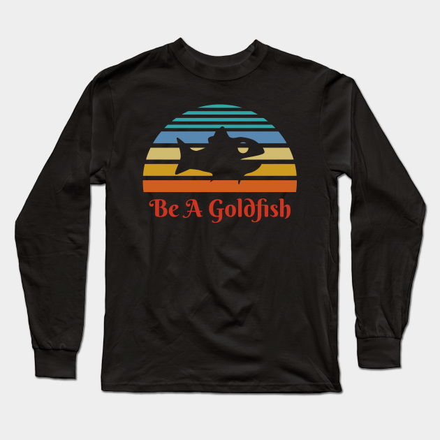 be a goldfish t-shirt