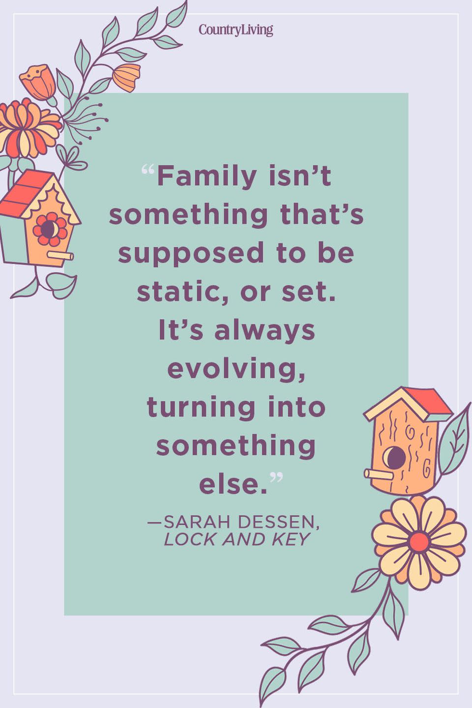 <p>“Family isn’t something that’s supposed to be static, or set. It’s always evolving, turning into something else.”</p>