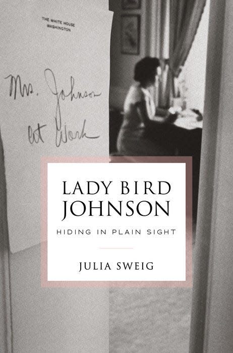 "Lady Bird Johnson: Hiding in Plain Sight,'" by Julia Sweig