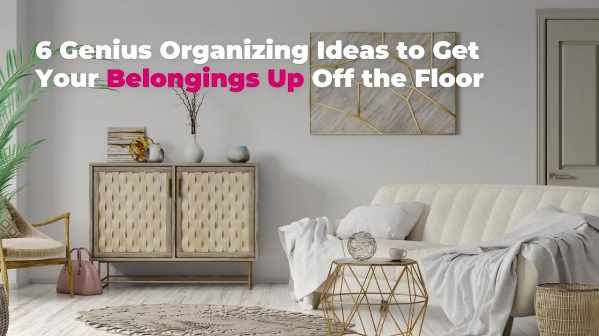 6 Genius Organizing Ideas to Get Your Belongings Up Off the Floor