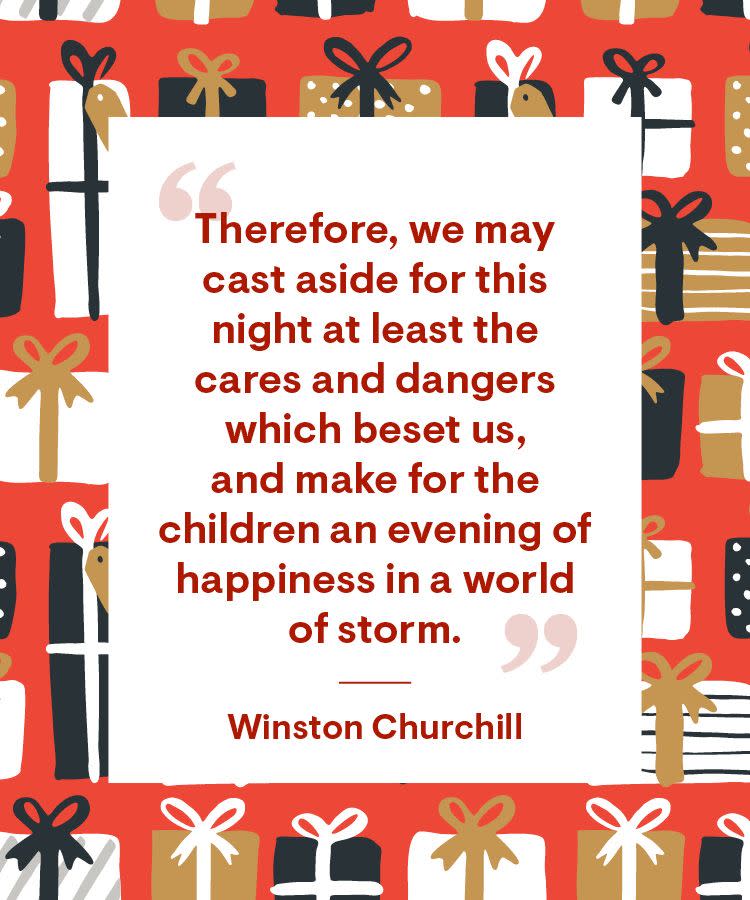 <p>“Therefore, we may cast aside for this night at least the cares and dangers which beset us, and make for the children an evening of happiness in a world of storm.”</p>