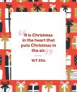 <p>"It is Christmas in the heart that puts Christmas in the air."</p>