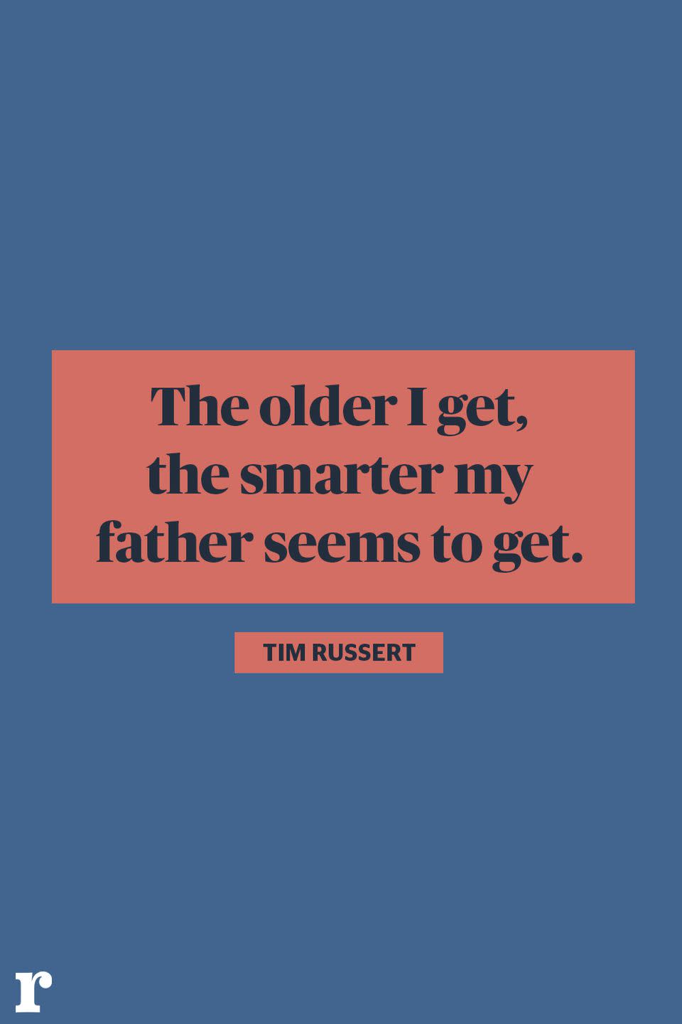 <p>"The older I get, the smarter my father seems to get."<br></p>