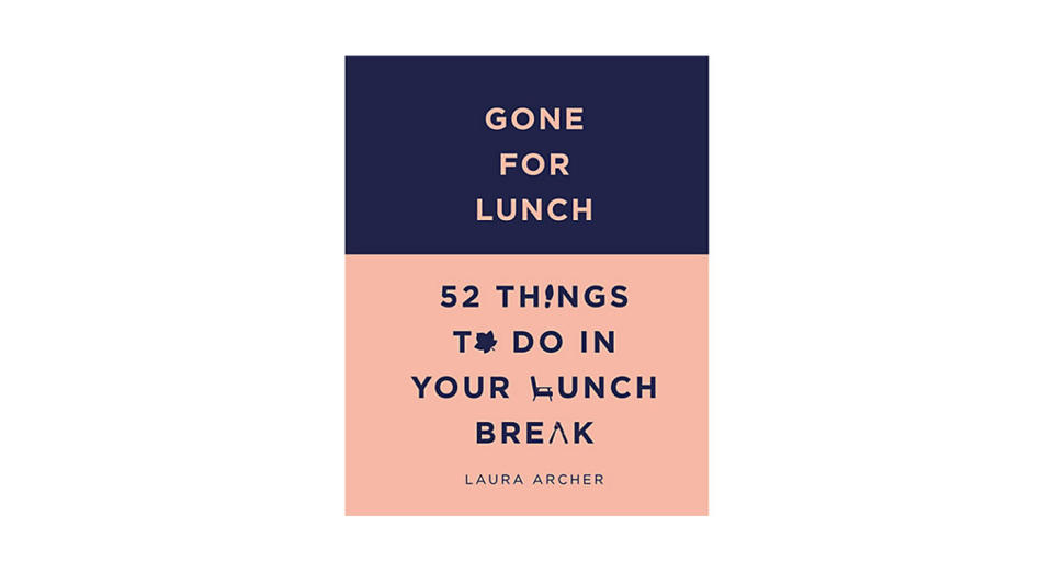 For the workaholic: 52 Things To Do In Your Lunch Break