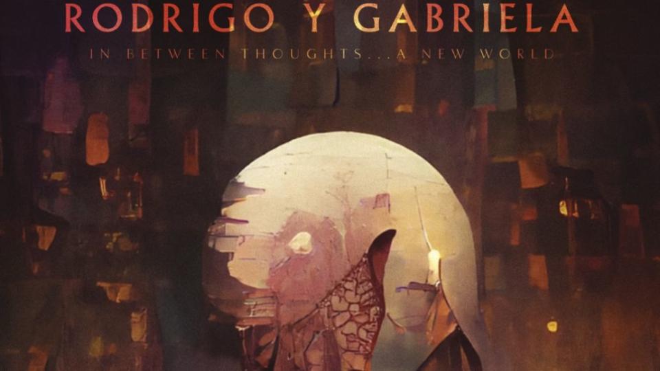 Rodrigo y Gabriela N BETWEEN THOUGHTS…A NEW WORLD