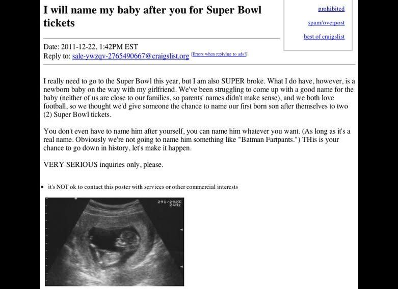 Last year, this man posted an ad on Craigslist allowing one lucky person to name his child for two Super Bowl tickets. Of course, a name like Batman Fartypants would not fly. 