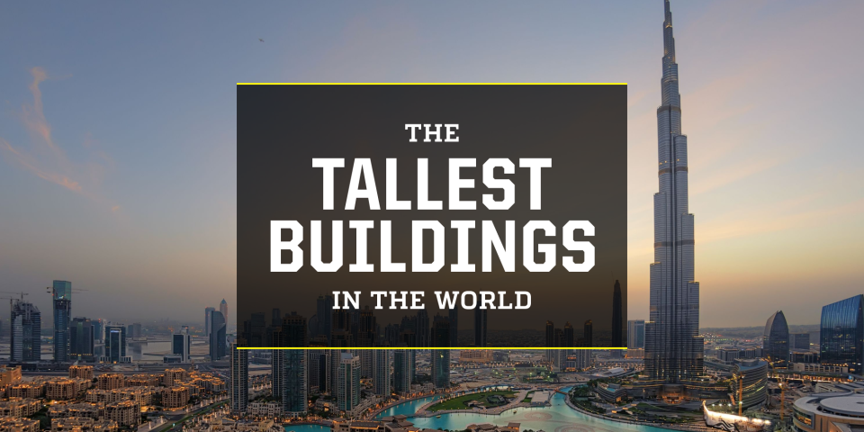 The 31 Tallest Buildings in the World Will Make You Feel Beyond Tiny