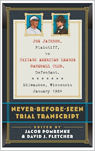 "Joe Jackson, Plaintiff, vs. Chicago American League Baseball Club, Defendant. Milwaukee, Wisconsin January 1924: Never-Before-Seen Transcript," edited by David J. Fletcher and Jacob Pomrenke, published by Eckhartz Press.